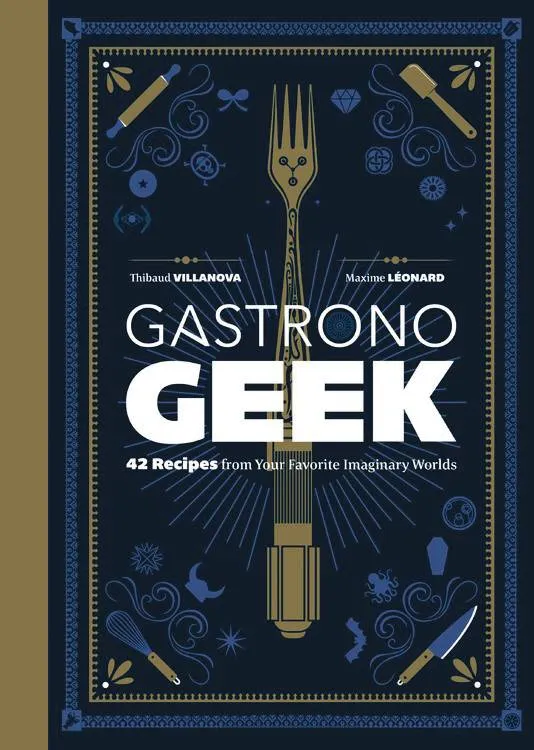 Gastronogeek HC - 42 Recipes from your Favorite Imaginary Worlds