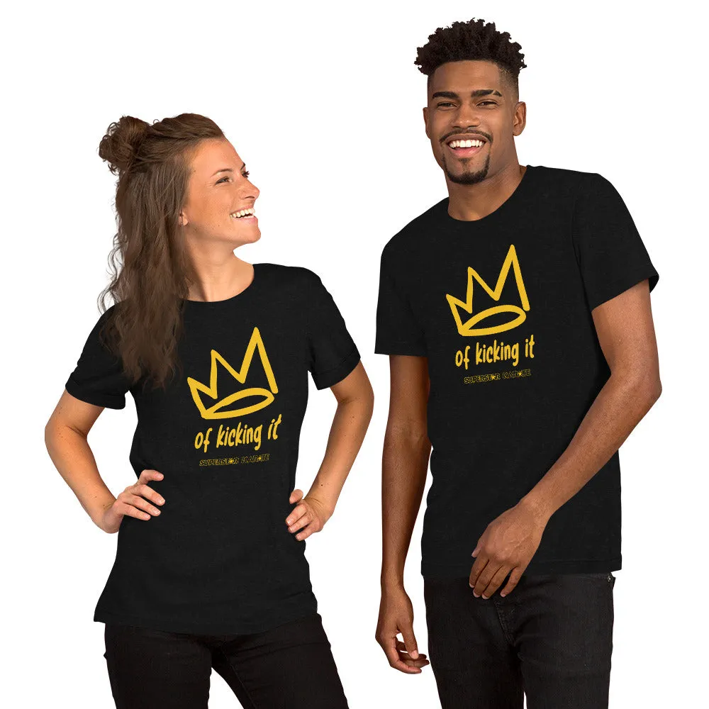 T-Shirt - King/Queen of Kicking It (Adult Unisex)*